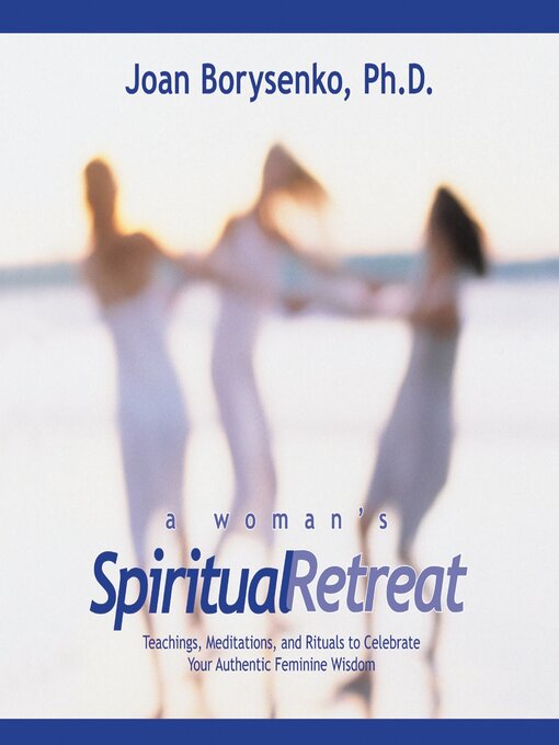 Title details for A Woman's Spiritual Retreat by Joan Borysenko, PhD - Wait list